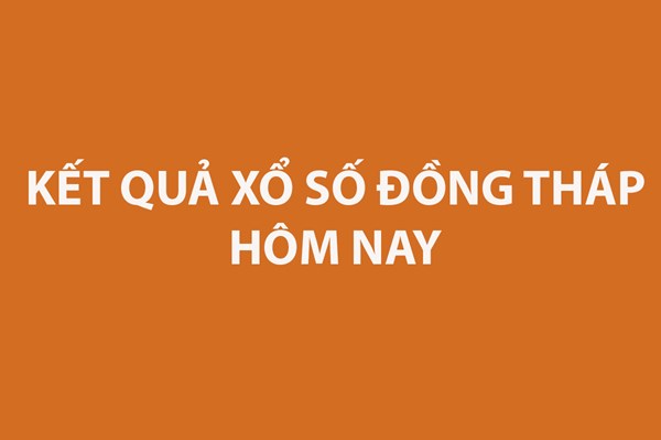 XSĐT 15/1. Kết quả xổ số Đồng Tháp hôm nay ngày 15/1/2024. SXĐT ngày 15/1