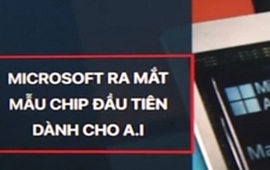 Microsoft ra mắt mẫu chip đầu tiên dành cho AI