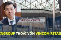 Vì sao Vingroup thoái vốn khỏi Vincom Retail?