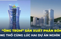 “Ông trùm” sản xuất phân bón động thổ cùng lúc hai tổ hợp khách sạn tại Bà Rịa – Vũng Tàu