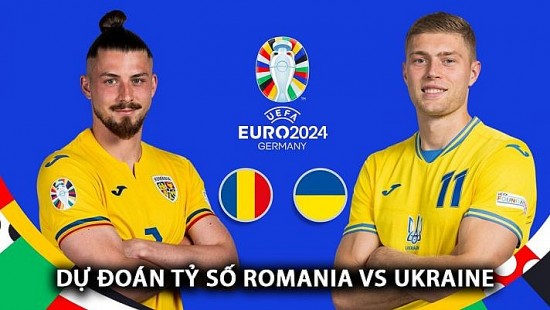 Dự đoán tỷ số và Link xem trực tiếp Romania và Ukraine (20h00 ngày 17/6); Bảng E EURO 2024