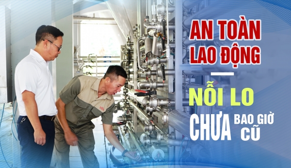 An toàn lao động - nỗi lo chưa bao giờ cũ