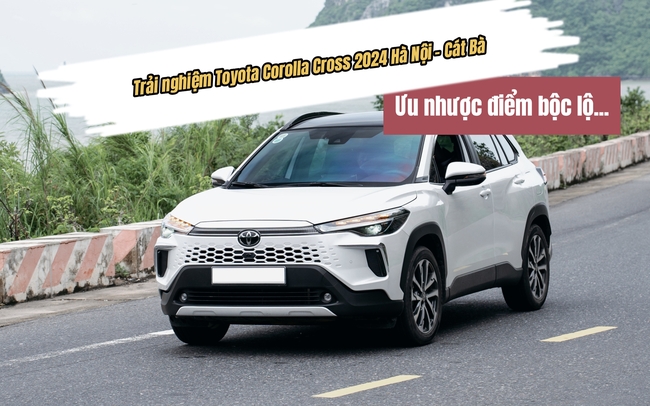 Trải nghiệm Toyota Corolla Cross 2024: Ưu nhược điểm bộc lộ sau hơn 500km