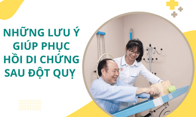 Những lưu ý giúp phục hồi di chứng nhanh sau đột quỵ não