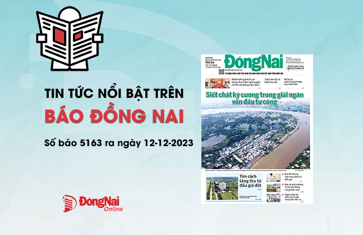 Tin tức nổi bật trên Báo Đồng Nai ra ngày 12-12-2023