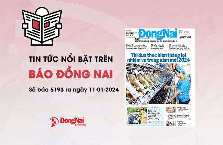 Tin tức nổi bật trên Báo Đồng Nai ra ngày 11-1-2024