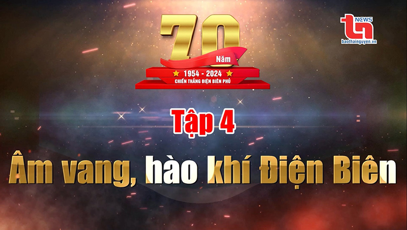 Ở hai đầu trận thắng: Tập 4 - Âm vang, hào khí Điện Biên