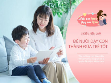 Bố mẹ tốt sẽ là chỗ dựa vững chắc cho con, nhất là trong 3 thời điểm này