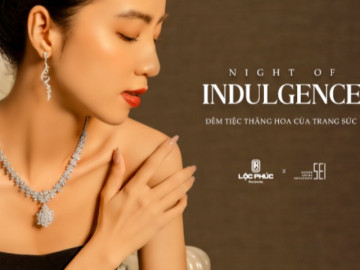 Lộc Phúc Fine Jewelry tổ chức đêm tiệc trình diễn trang sức đẳng cấp tại sự kiện Night Of Indulgence