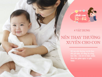 Mẹ nên thay 4 thứ này cho trẻ sơ sinh 6 tháng một lần, đừng vì tiếc mà khiến con nhiễm bệnh Dạy con 0-6 tháng