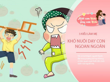 Tính cách người mẹ ảnh hưởng cả cuộc đời con, 3 kiểu làm mẹ khó dạy con thành đạt