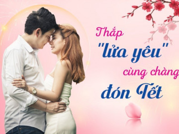 Thắp lại “lửa yêu” cùng chàng đón Tết