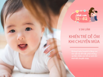 Những sai lầm khiến con dễ ốm nặng khi giao mùa, điều nào cũng dễ mắc phải Dạy con 6-12 tháng