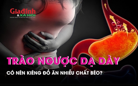 Trào ngược dạ dày - thực quản: Có nên kiêng đồ ăn nhiều chất béo?