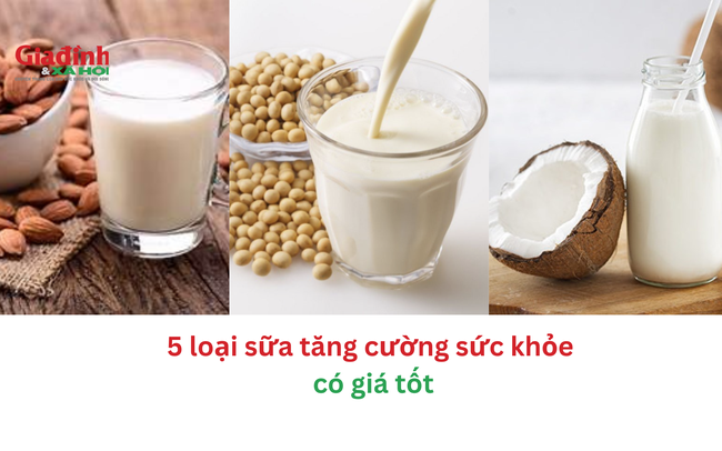 5 loại sữa tăng cường sức khỏe có giá tốt