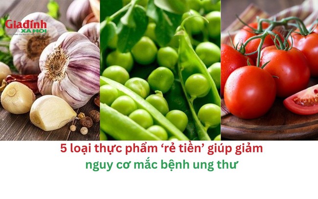 5 loại thực phẩm ‘rẻ tiền’ giúp giảm nguy cơ mắc bệnh ung thư