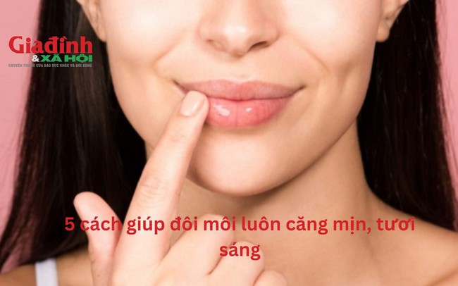 5 cách giúp đôi môi luôn căng mịn, tươi sáng