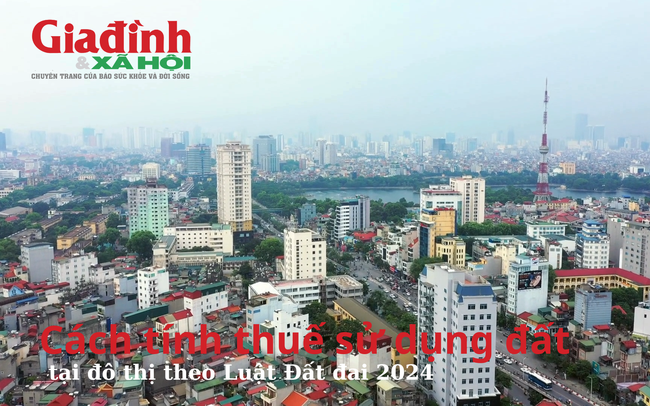 Cách tính thuế sử dụng đất tại đô thị theo Luật Đất đai 2024