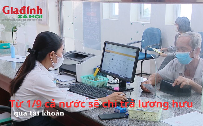 Từ 1/9 cả nước sẽ chi trả lương hưu qua tài khoản