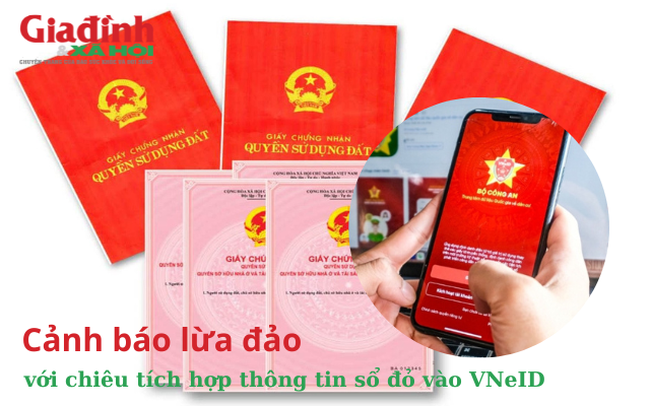 Cảnh báo lừa đảo với chiêu tích hợp thông tin sổ đỏ vào VNeID