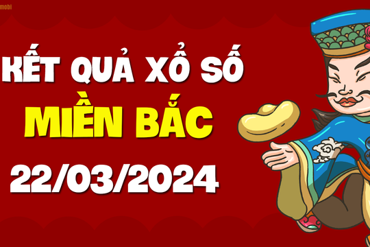 XSMB 22/3 - SXMB 22/3 - KQXSMB 22/3 - Xổ số miền Bắc ngày 22 tháng 3 năm 2024