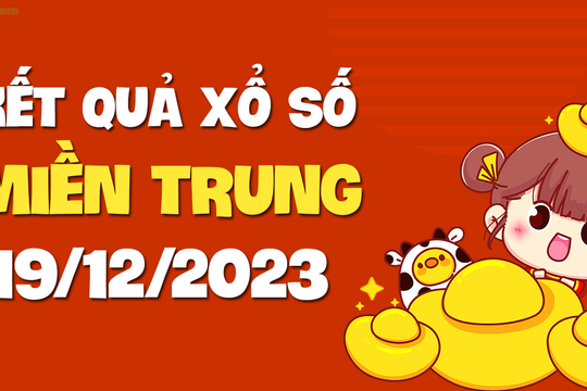 XSMT 19/12 - SXMT 19/12 - KQXSMT 19/12 - Xổ số miền Trung ngày 19 tháng 12 năm 2023