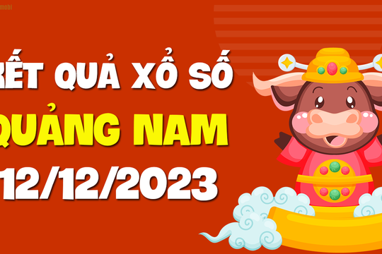 XSQNM 12/12 - Xổ số Quảng Nam ngày 12 tháng 12 năm 2023 - SXQNM 12/12