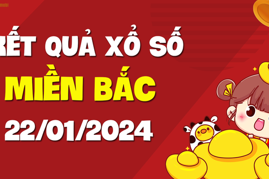 XSMB 22/1 - SXMB 22/1 - KQXSMB 22/1 - Xổ số miền Bắc ngày 22 tháng 1 năm 2024