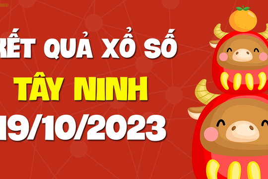 XSTN 19/10 - Xổ số Tây Ninh ngày 19 tháng 10 năm 2023 - SXTN 19/10