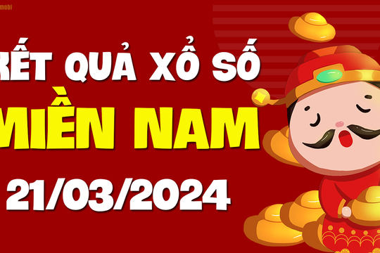 XSMN 21/3 - SXMN 21/3 - KQXSMN 21/3 - Xổ số miền Nam ngày 21 tháng 3 năm 2024