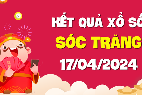 XSST 17/4 - Xổ số Sóc Trăng ngày 17 tháng 4 năm 2024 - SXST 17/4