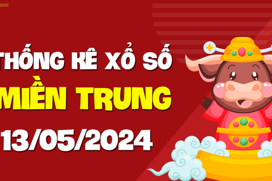 XSMT 13/5 - SXMT 13/5 - KQXSMT 13/5 - Xổ số miền Trung ngày 13 tháng 5 năm 2024