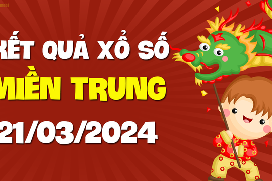 XSMT 21/3 - SXMT 21/3 - KQXSMT 21/3 - Xổ số miền Trung ngày 21 tháng 3 năm 2024