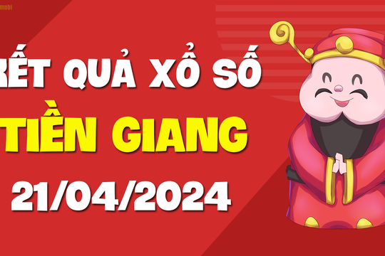 XSTG 21/4 - Xổ số Tiền Giang ngày 21 tháng 4 năm 2024 - SXTG 21/4