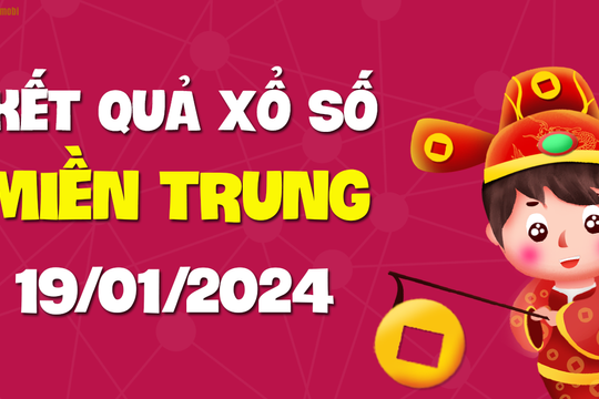 XSMT 19/1 - SXMT 19/1 - KQXSMT 19/1 - Xổ số miền Trung ngày 19 tháng 1 năm 2024