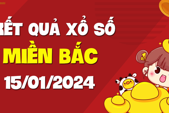 XSMB 15/1 - SXMB 15/1 - KQXSMB 15/1 - Xổ số miền Bắc ngày 15 tháng 1 năm 2024