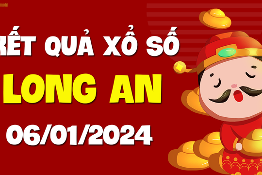 XSLA 6/1 - Xổ số Long An ngày 6 tháng 1 năm 2024 - SXLA 6/1