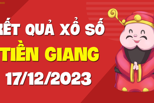 XSTG 17/12 - Xổ số Tiền Giang ngày 17 tháng 12 năm 2023 - SXTG 17/12