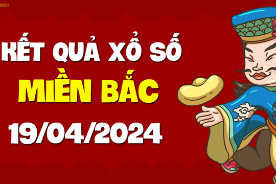 XSMB 19/4 - SXMB 19/4 - KQXSMB 19/4 - Xổ số miền Bắc ngày 19 tháng 4 năm 2024