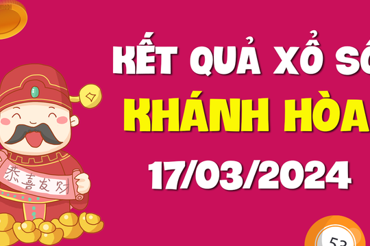 XSKH 17/3 - Xổ số Khánh Hòa ngày 17 tháng 3 năm 2024 - SXKH 17/3