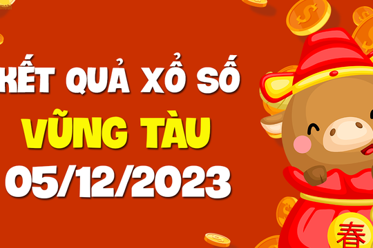 XSVT 5/12 - Xổ số Vũng Tàu ngày 5 tháng 12 năm 2023 - SXVT 5/12