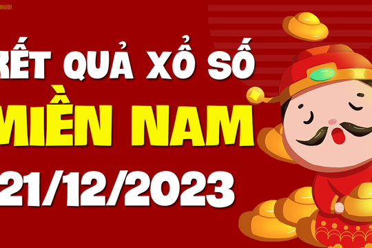 XSMN 21/12 - SXMN 21/12 - KQXSMN 21/12 - Xổ số miền Nam ngày 21 tháng 12 năm 2023