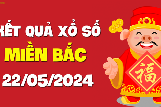 Xổ số miền Bắc 22/5/2024 - SXMB 22/5 - KQXSMB ngày 22 tháng 5