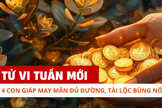 4 tuổi may mắn đủ đường, tài lộc bùng nổ trong tuần mới (18 - 24/3)