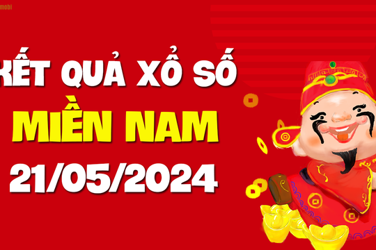 XSMN 21/5 - KQXSMN 21/5 - Xổ số miền Nam ngày 21 tháng 5 năm 2024