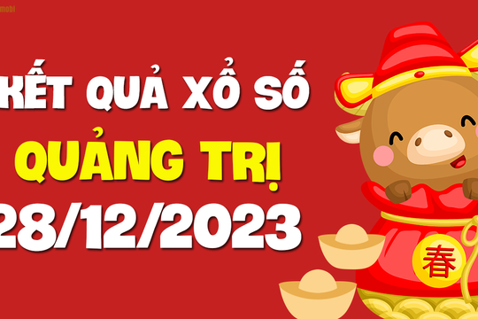 XSQT 28/12 - Xổ số Quảng Trị ngày 28 tháng 12 năm 2023 - SXQT 28/12