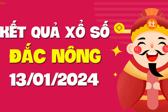 XSDNO 13/1 - Xổ số Đắc Nông ngày 13 tháng 1 năm 2024 - SXDNO 13/1