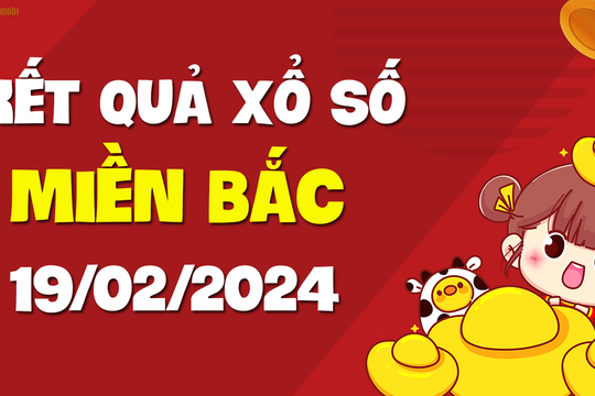 XSMB 19/2 - SXMB 19/2 - KQXSMB 19/2 - Xổ số miền Bắc ngày 19 tháng 2 năm 2024