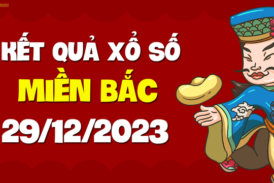 XSMB 29/12 - SXMB 29/12 - KQXSMB 29/12 - Xổ số miền Bắc ngày 29 tháng 12 năm 2023