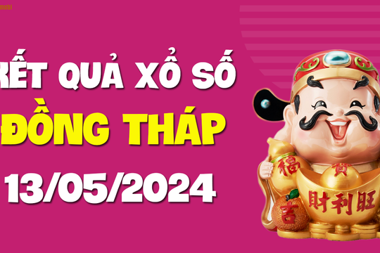 XSDT 13/5 - Xổ số Đồng Tháp ngày 13 tháng 5 năm 2024 - SXDT 13/5